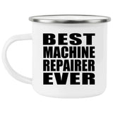 Best Machine Repairer Ever - 12oz Camping Mug