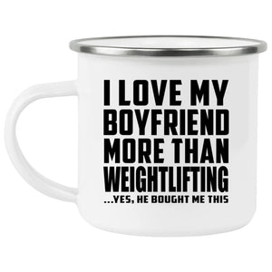 I Love My Boyfriend More Than Weightlifting - 12oz Camping Mug