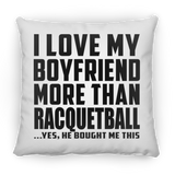 I Love My Boyfriend More Than Racquetball - Throw Pillow