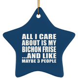 All I Care About Is My Bichon Frise - Star Ornament