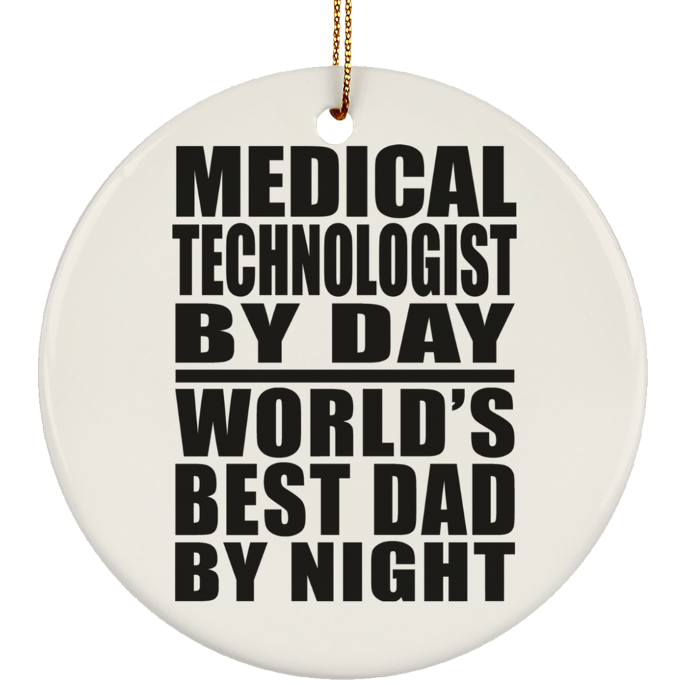 Medical Technologist By Day World's Best Dad By Night - Circle Ornament