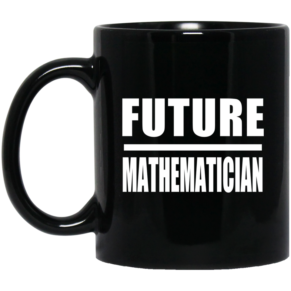 Future Mathematician - 11oz Coffee Mug Black