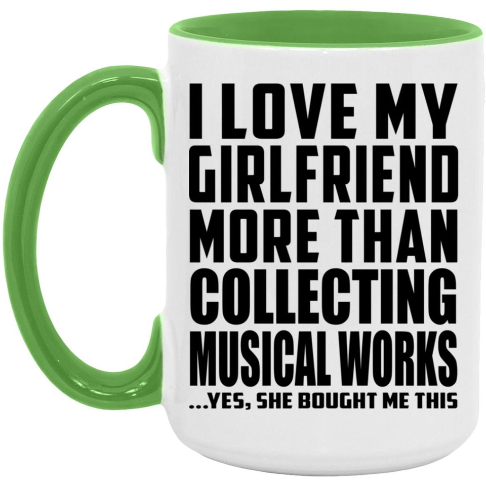 I Love My Girlfriend More Than Collecting Musical Works - 15oz Accent Mug Green