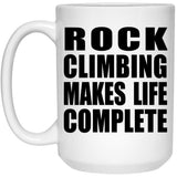 Rock Climbing Makes Life Complete - 15oz Coffee Mug
