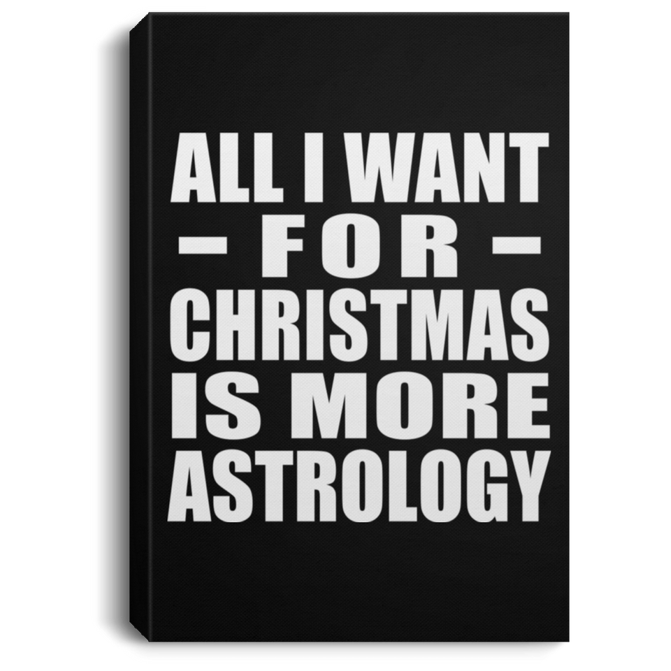 All I Want For Christmas Is More Astrology - Canvas Portrait