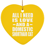 All I Need Is Love And A Domestic Shorthair Cat - Heart Ornament