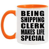 Being Shipping Clerk Makes Life Special - 11oz Accent Mug Orange