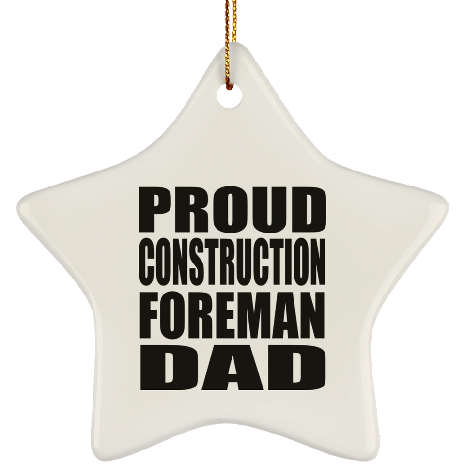 Proud Construction Foreman Dad - Star Ornament