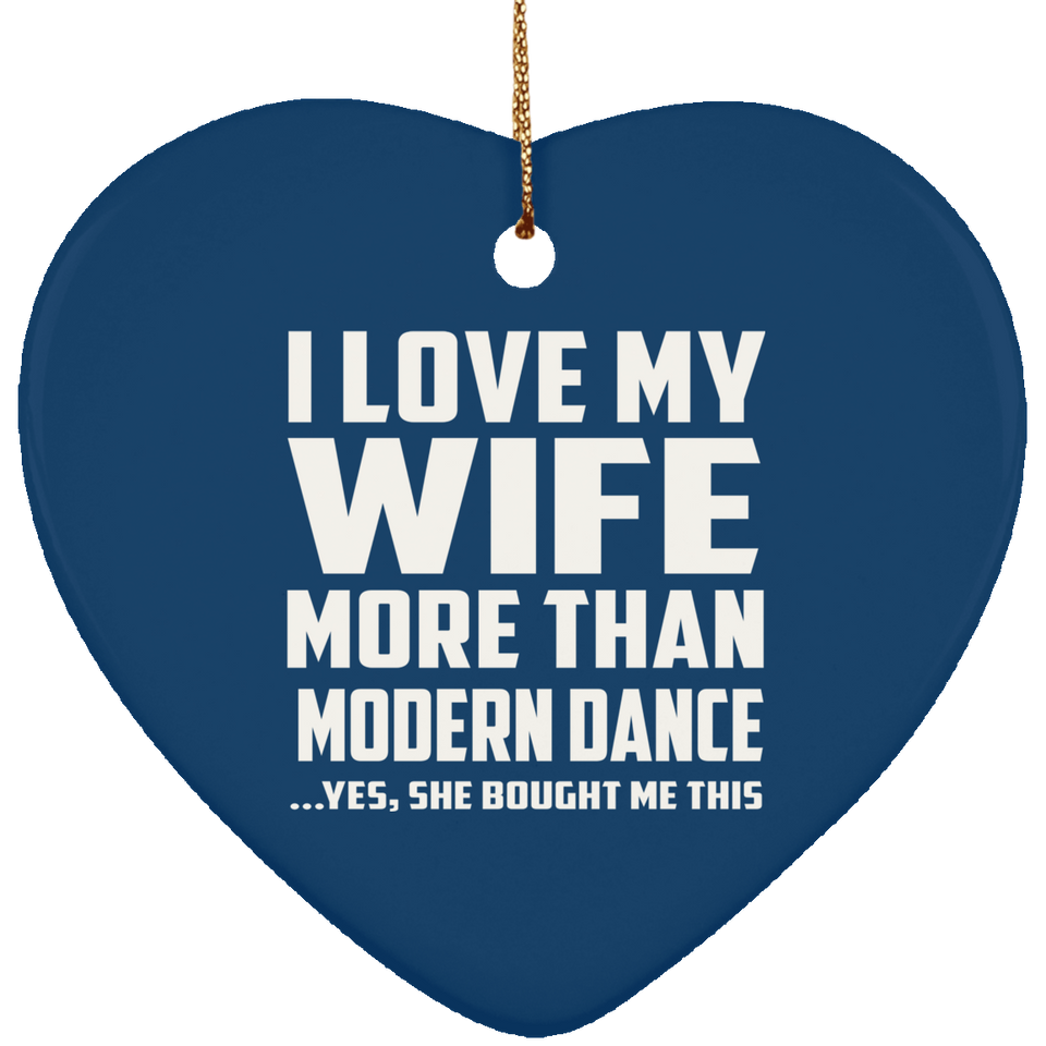 I Love My Wife More Than Modern Dance - Heart Ornament