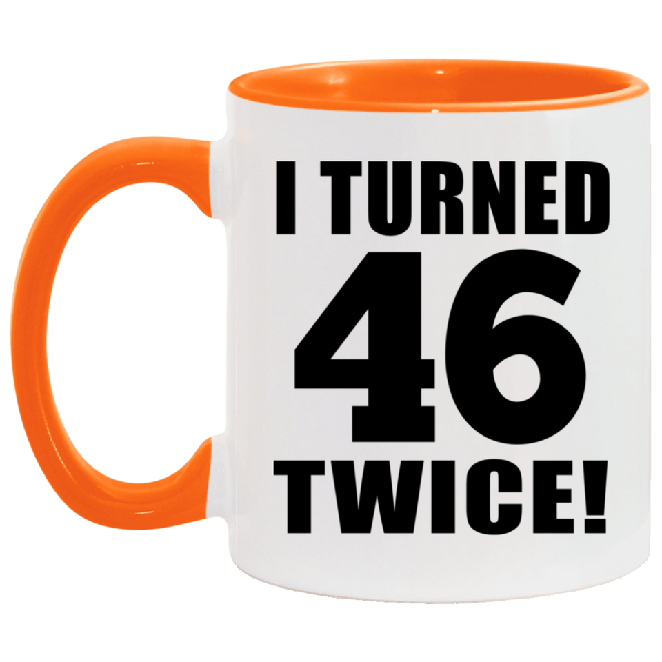 92nd Birthday I Turned 46 Twice - 11oz Accent Mug Orange