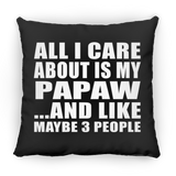 All I Care About Is My Papaw - Throw Pillow Black