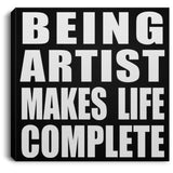 Being Artist Makes Life Complete - Canvas Square