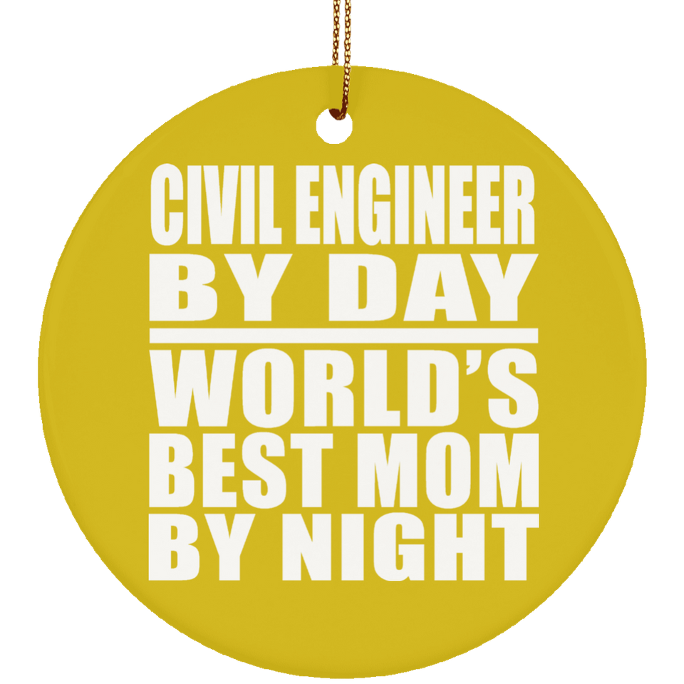 Civil Engineer By Day World's Best Mom By Night - Circle Ornament
