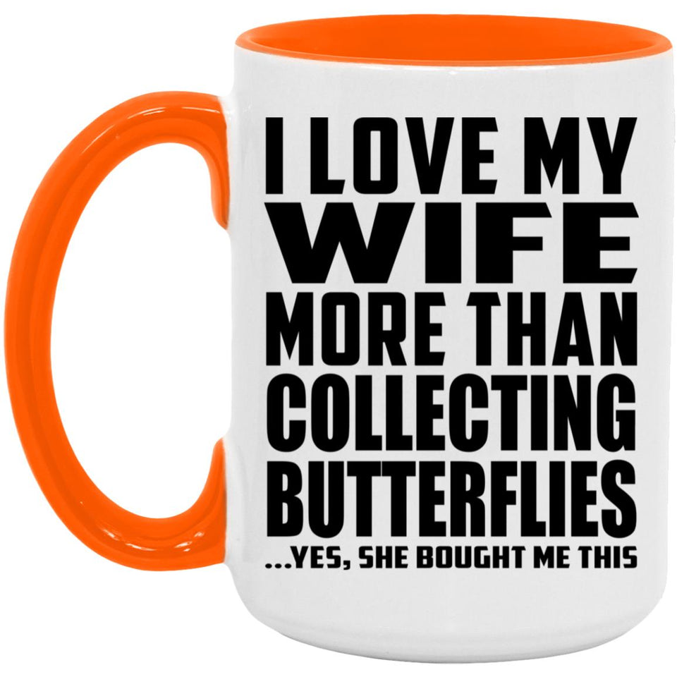 I Love My Wife More Than Collecting Butterflies - 15oz Accent Mug Orange