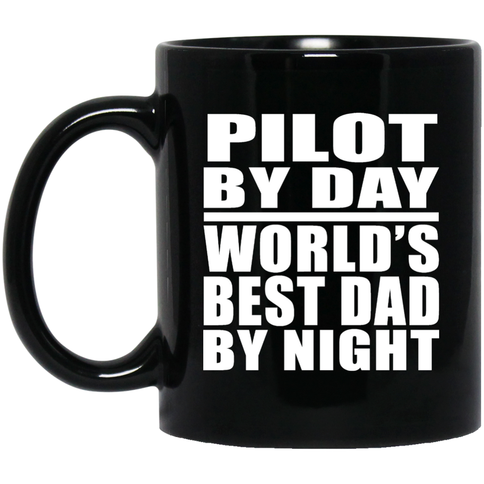 Pilot By Day World's Best Dad By Night - 11 Oz Coffee Mug Black