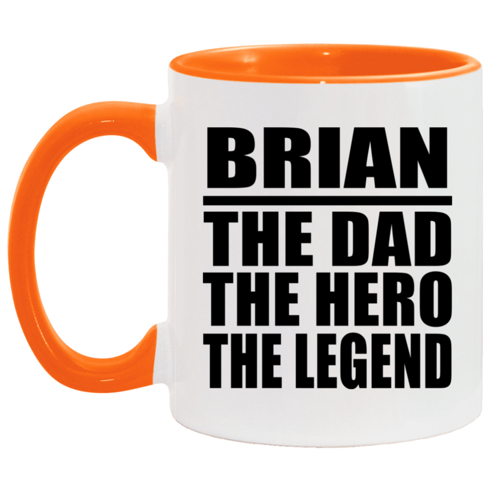 Brian The Dad The Hero The Legend - 11oz Accent Mug Orange