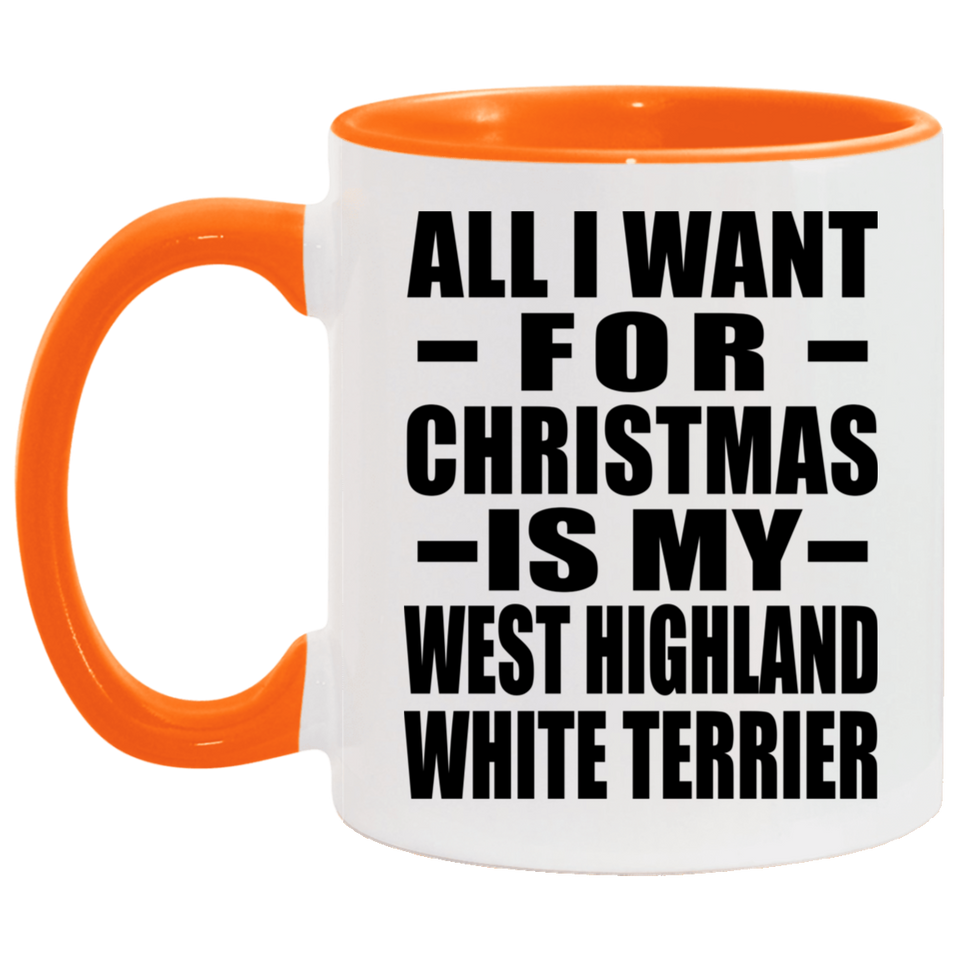 All I Want For Christmas Is My West Highland White Terrier - 11oz Accent Mug Orange