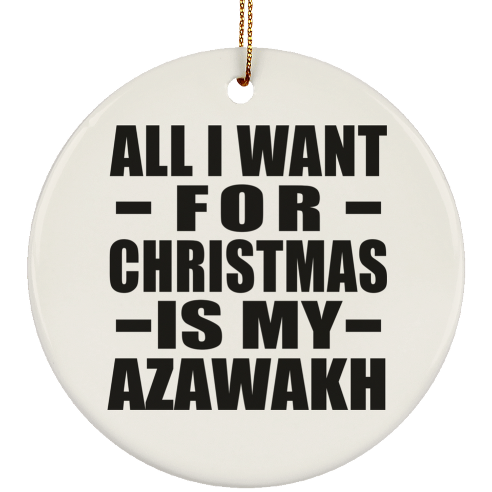 All I Want For Christmas Is My Azawakh - Circle Ornament