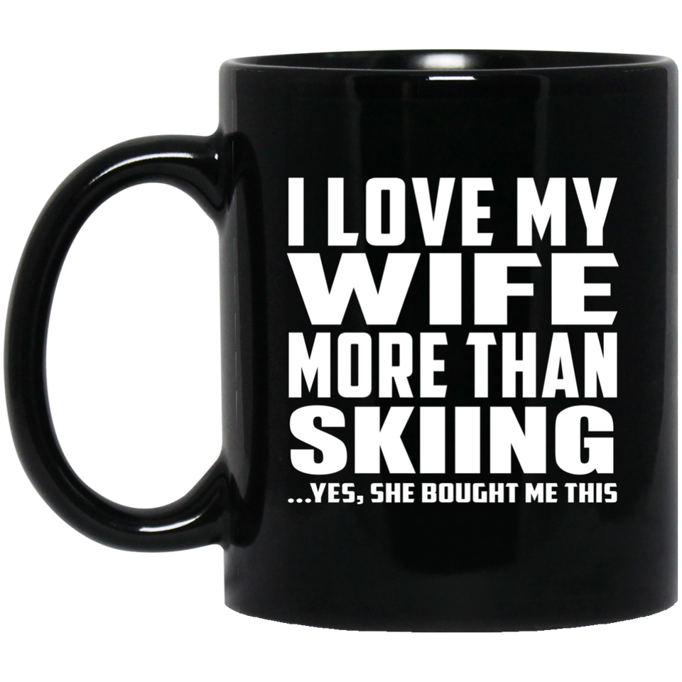 I Love My Wife More Than Skiing - 11 Oz Coffee Mug Black