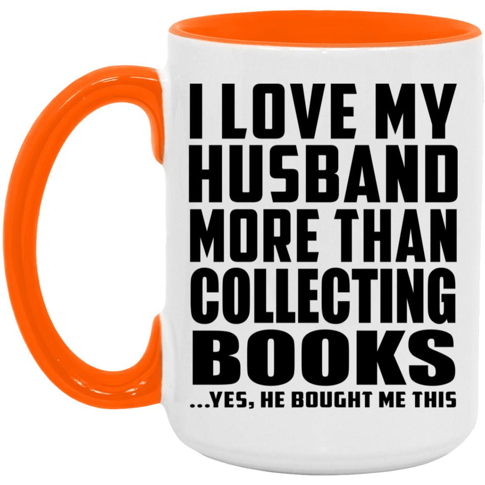 I Love My Husband More Than Collecting Books - 15oz Accent Mug Orange
