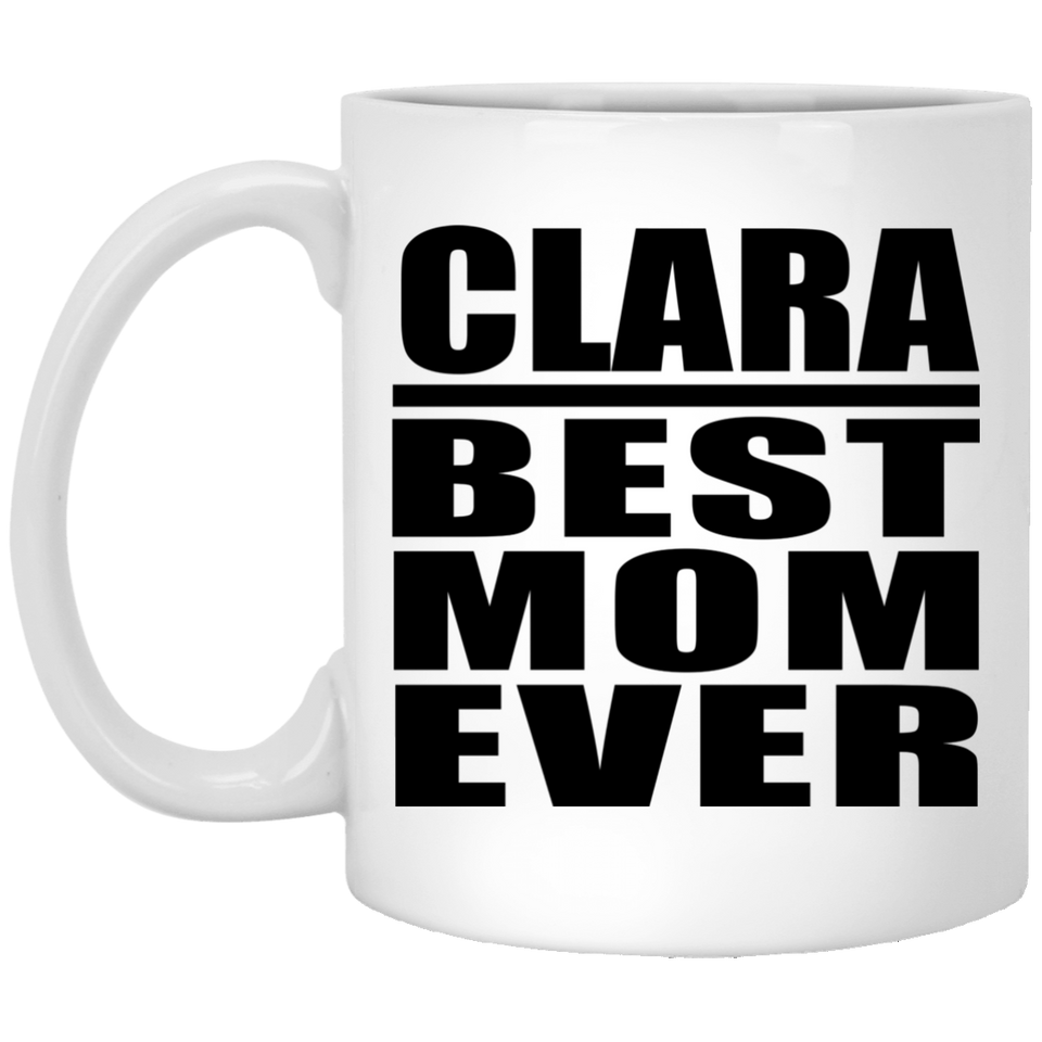 Clara Best Mom Ever - 11 Oz Coffee Mug