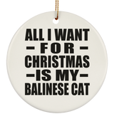 All I Want For Christmas Is My Balinese Cat - Circle Ornament