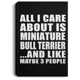 All I Care About Is Miniature Bull Terrier - Canvas Portrait