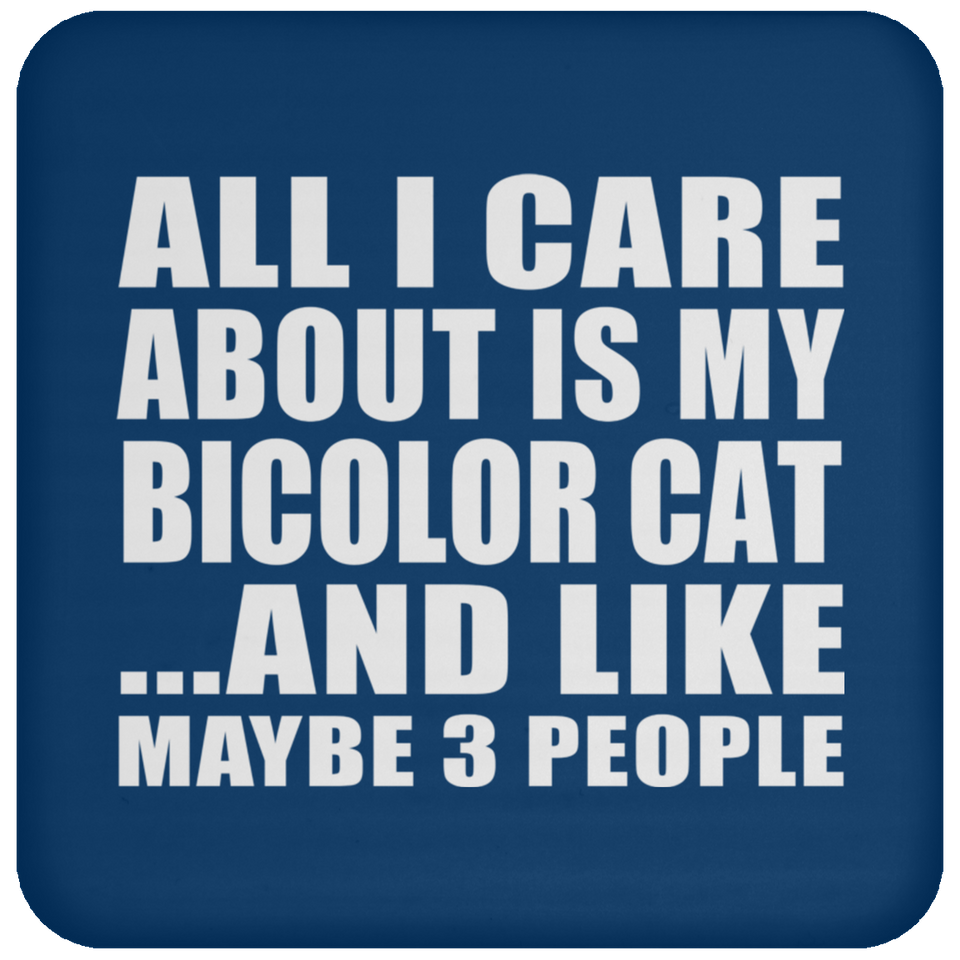 All I Care About Is My Bicolor Cat - Drink Coaster