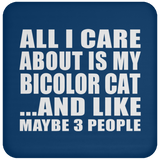 All I Care About Is My Bicolor Cat - Drink Coaster