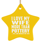 I Love My Wife More Than Pottery - Star Ornament