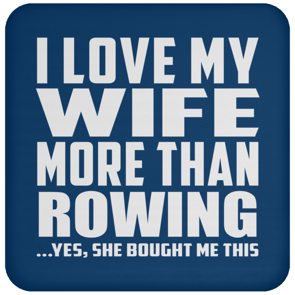 I Love My Wife More Than Rowing - Drink Coaster