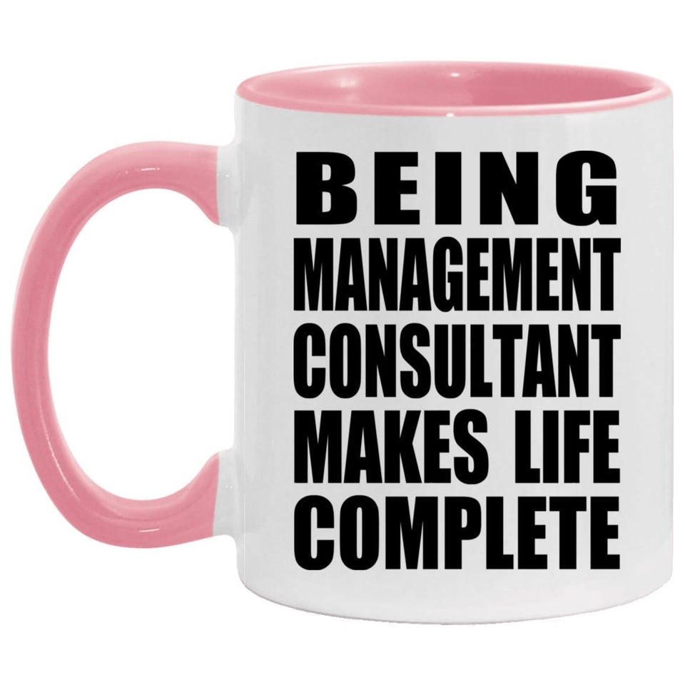 Being Management Consultant Makes Life Complete - 11oz Accent Mug Pink