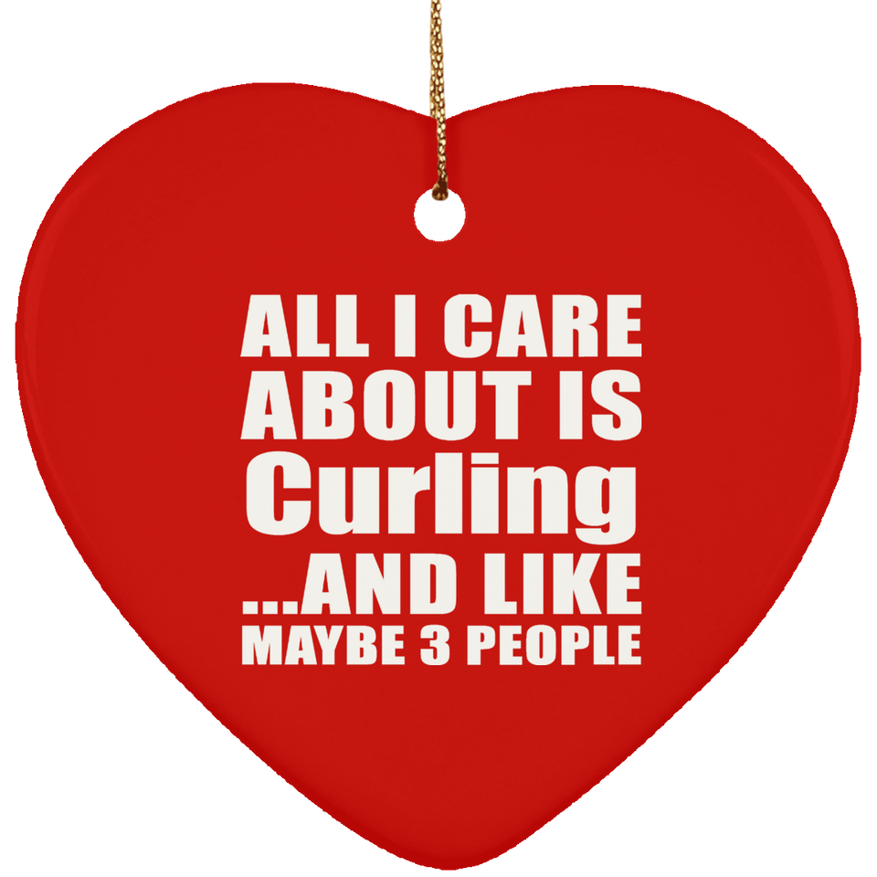All I Care About Is Curling - Heart Ornament