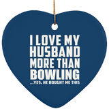 I Love My Husband More Than Bowling - Heart Ornament