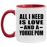 All I Need Is Love And A Yorkie Pom - 11oz Accent Mug Red