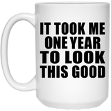 1st Birthday Took Me 1 Year To Look This Good - 15 Oz Coffee Mug