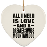 All I Need Is Love And A Greater Swiss Mountain Dog - Heart Ornament