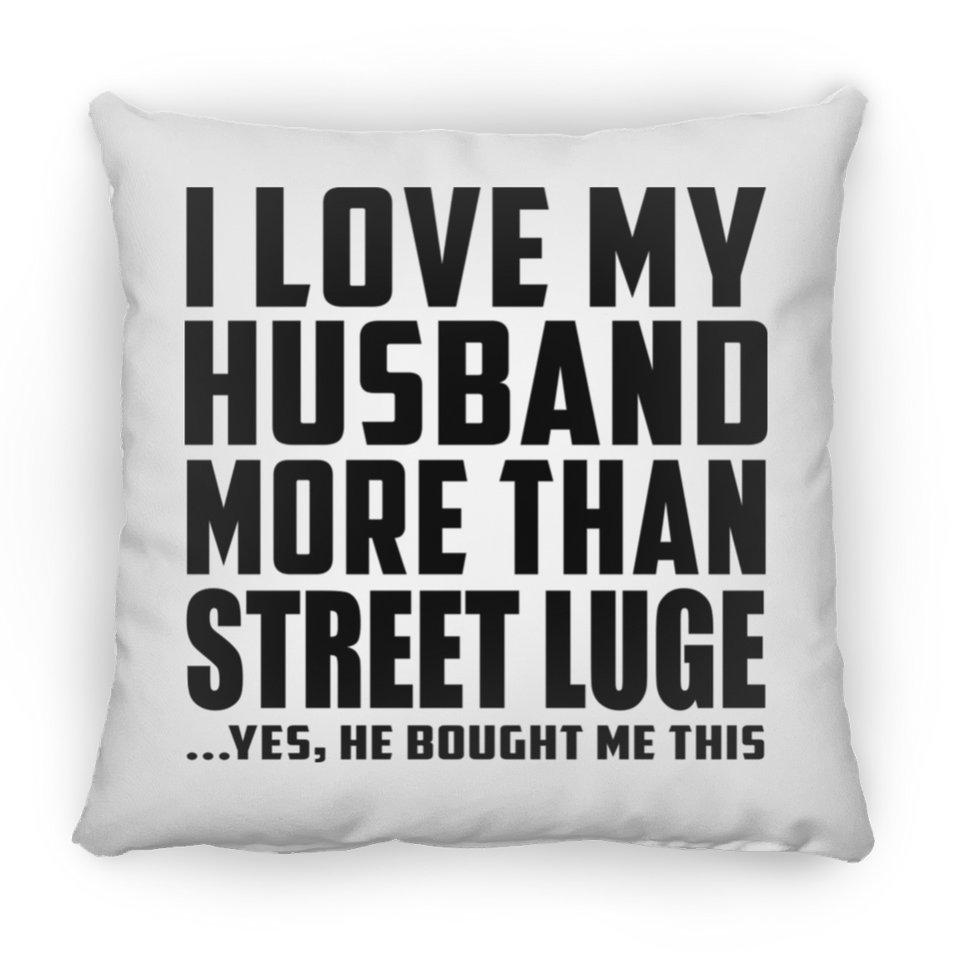 I Love My Husband More Than Street Luge - Throw Pillow