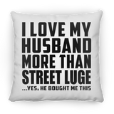 I Love My Husband More Than Street Luge - Throw Pillow