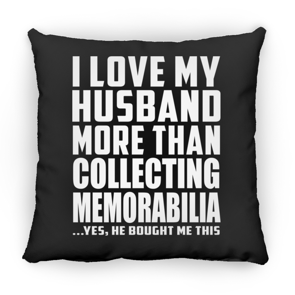 I Love My Husband More Than Collecting Memorabilia - Throw Pillow Black
