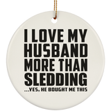 I Love My Husband More Than Sledding - Circle Ornament