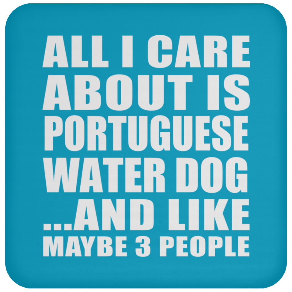 All I Care About Is Portuguese Water Dog - Drink Coaster