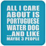 All I Care About Is Portuguese Water Dog - Drink Coaster