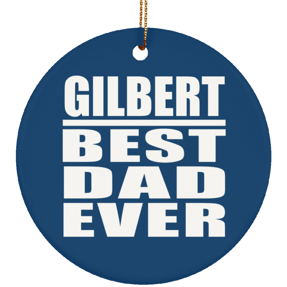 Gilbert Best Dad Ever - Circle Ornament
