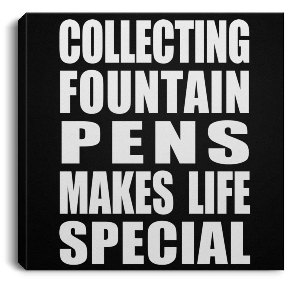 Collecting Fountain Pens Makes Life Special - Canvas Square