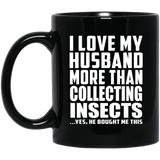 I Love My Husband More Than Collecting Insects - 11 Oz Coffee Mug
