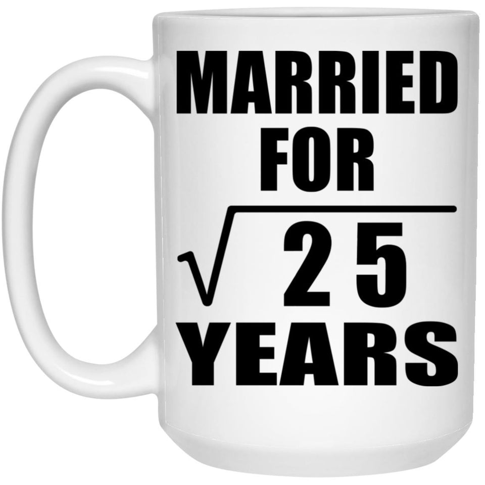 5th Anniversary Married For Square Root of 25 Years - 15oz Coffee Mug