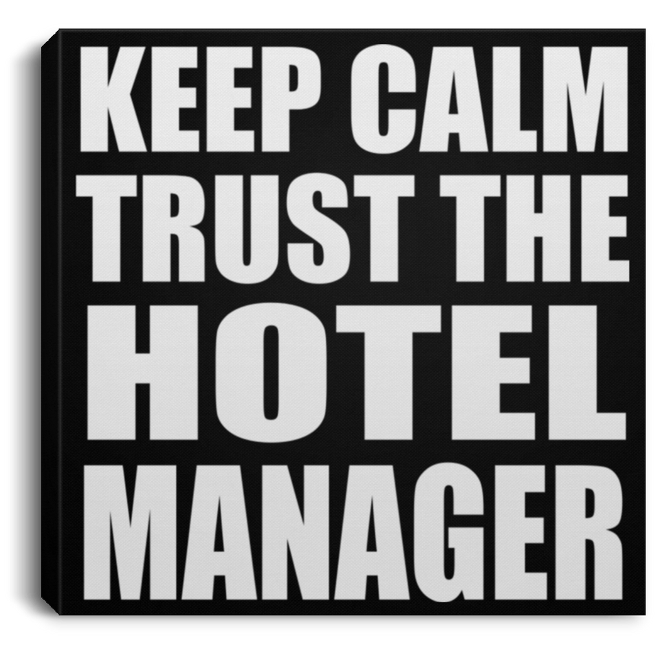 Keep Calm and Trust The Hotel Manager - Canvas Square