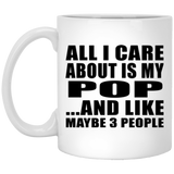 All I Care About Is My Pop - 11 Oz Coffee Mug