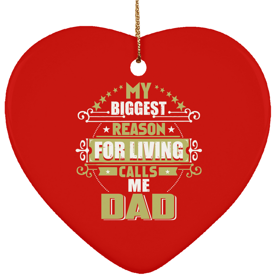 My Biggest Reason For Living Calls Me Dad - Heart Ornament